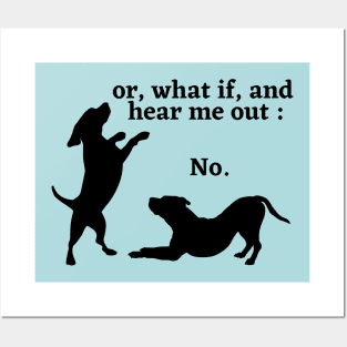 Sassy Dog "Hear Me Out: No, Dog Lover, Dog moms, Dog dads, I Love dogs Posters and Art